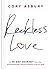 Reckless Love: A 40-Day Journey Into the Overwhelming, Never-Ending Love of God