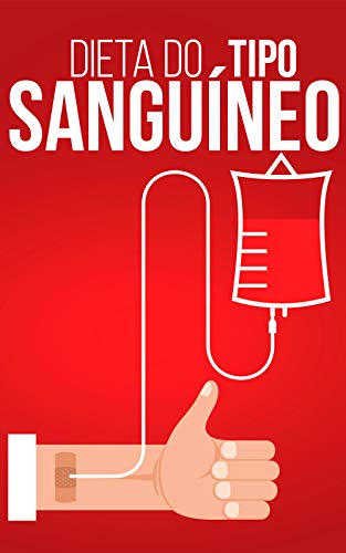 Dieta do Tipo Sanguíneo: Entenda Quais Alimentos São Os Melhores Para a Sua Saúde e Melhore Sua Qualidade de Vida (Kindle Edition)