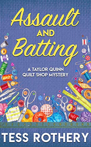 Assault and Batting (Taylor Quinn Quilt Shop Mystery, #1)