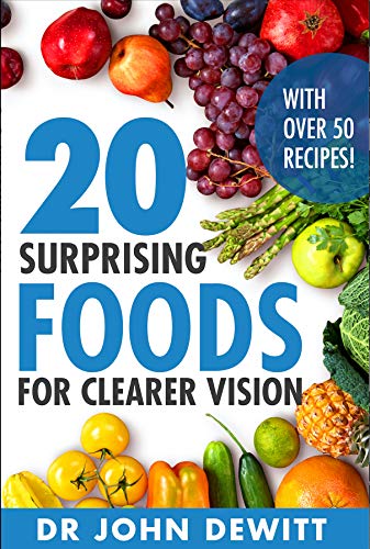 20 Surprising Foods for Clearer Vision: Let food be your medicine! ("Clear Vision: The Natural Path to Perfect Eyesight" Book 2)