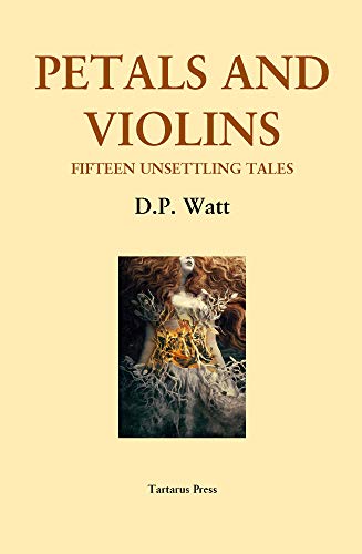 Petals and Violins: Fifteen Unsettling Tales (Kindle Edition)