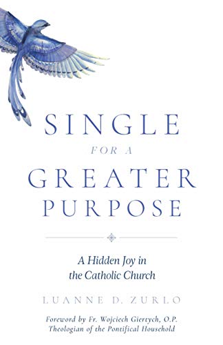 Single for a Greater Purpose: A Hidden Joy in the Catholic Church (Kindle Edition)