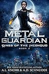 Metal Guardian (Rings of the Inconquo, #2) by A.L. Knorr