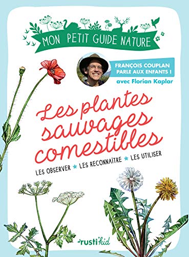 Les plantes sauvages comestibles (Mon petit guide nature)