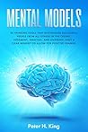 Mental Models: 50 Thinking Tools That Distinguish Successful People From All Others in the Crowd; Judgment, Analysis, and Learning. Have a Clear Mindset to Allow for Positive Change