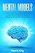 Mental Models: 50 Thinking Tools That Distinguish Successful People From All Others in the Crowd; Judgment, Analysis, and Learning. Have a Clear Mindset to Allow for Positive Change