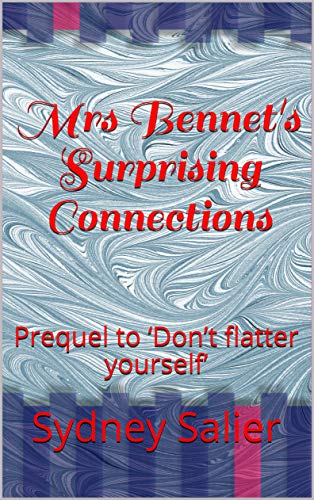 Mrs Bennet's Surprising Connections: Prequel to ‘Don’t flatter yourself’ (The Denton Connection Book 1)