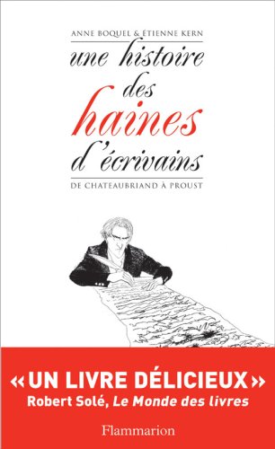Une histoire des haines d'écrivains: De Chateaubriand à Proust