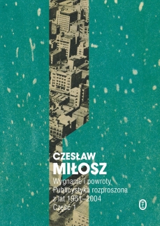 Wygnanie i powroty. Publicystyka rozproszona z lat 1951-2004. Część 1