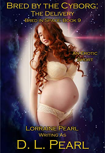 Bred by the Cyborg: The Delivery: Bred in Space Book 9 (The Bred in Space Series)