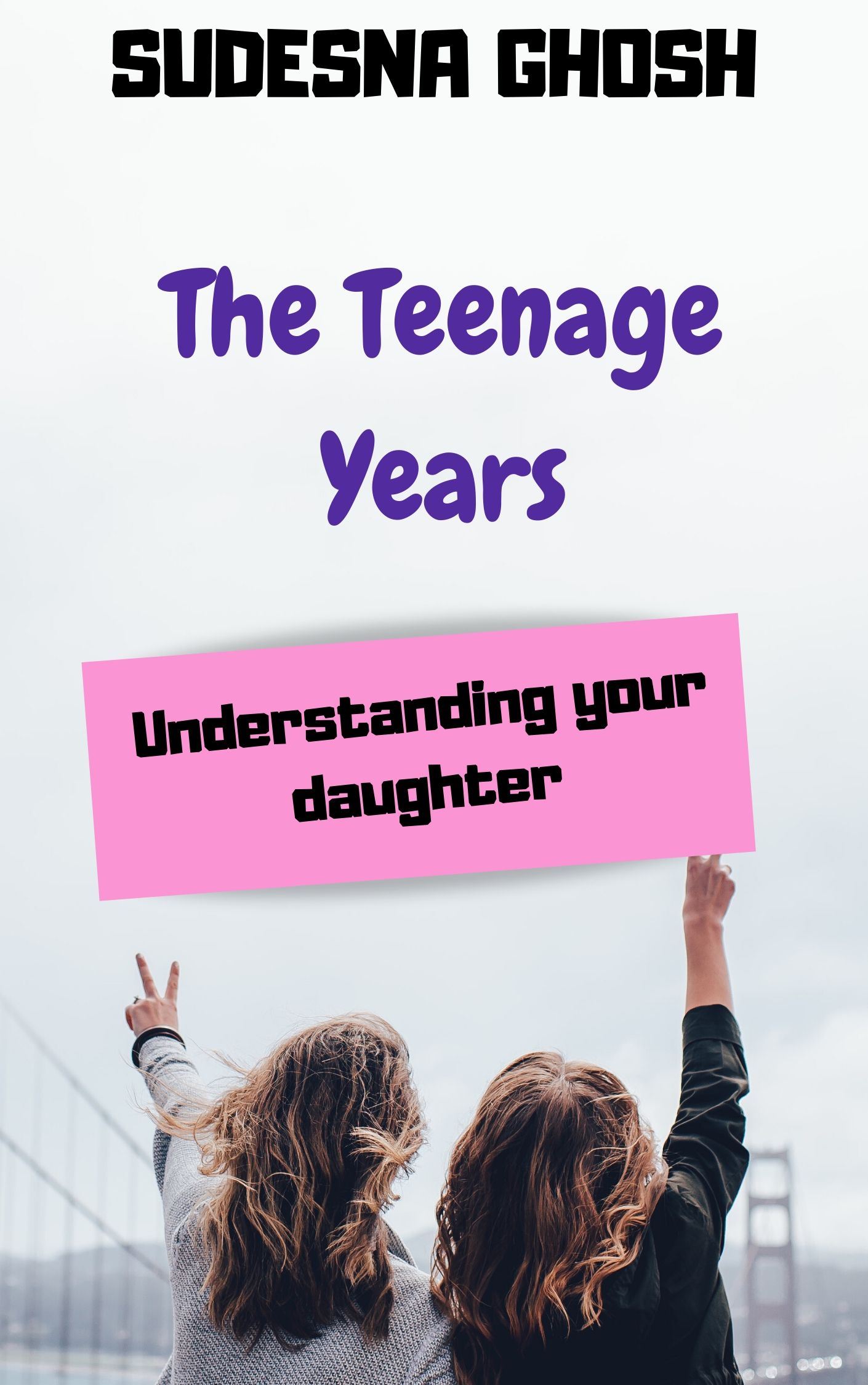 The Teenage Years: Understanding Your Daughter
