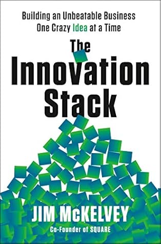 The Innovation Stack: Building an Unbeatable Business One Crazy Idea at a Time