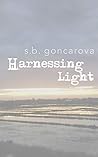 Harnessing Light by S.B. Goncarova
