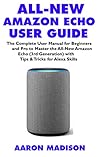 ALL-NEW AMAZON ECHO USER GUIDE: The Complete User Manual for Beginners and Pro to Master the All-New Amazon Echo (3rd Generation) with Tips & Tricks for Alexa Skills (Echo Device & Alexa Setup)