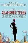 The Glamour Years of Flying as a Stewardess by Heddy Frosell da Ponte
