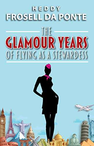 The Glamour Years of Flying as a Stewardess (Kindle Edition)