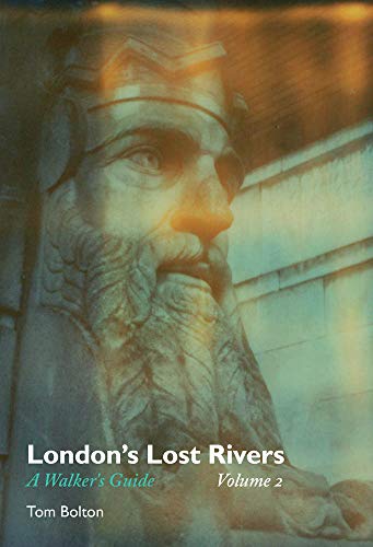 London's Lost Rivers, Volume 2: A Walker's Guide (Strange Attractor Press)