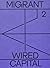 Migrant #2 Wired Capital