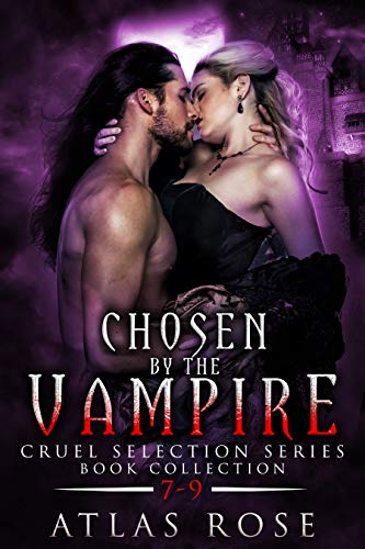 Chosen by the Vampire: Book Collection 7-9 (Cruel Selection Vampire #3)