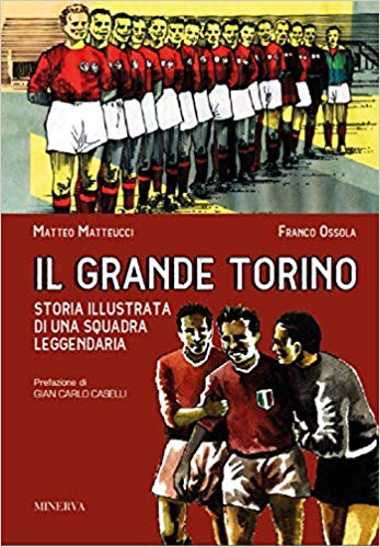 Il grande Torino: Storia illustrata di una squadra leggendaria