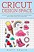 Cricut Design Space: A Begi...