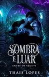 Sombra e Luar by Thais Lopes