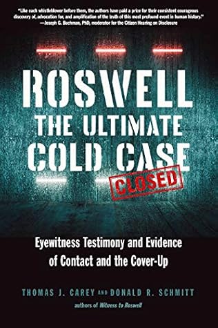Roswell: The Ultimate Cold Case: Eyewitness Testimony and Evidence of Contact and the Cover-Up