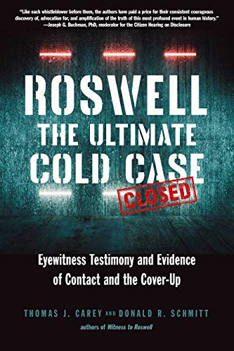 Roswell: The Ultimate Cold Case: Eyewitness Testimony and Evidence of Contact and the Cover-Up (Kindle Edition)