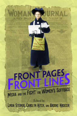 Front Pages, Front Lines: Media and the Fight for Women's Suffrage (Hardcover)