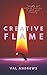 Creative Flame: Insights and warm up exercises to ignite your creativity (Inspiration & Creativity Series Book 5)