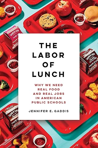 The Labor of Lunch: Why We Need Real Food and Real Jobs in American Public Schools (Volume 70)