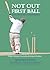 Not Out First Ball: The Art...