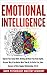 Emotional Intelligence: Improve Your Social Skills. Develop and Boost Your Brain Agility. Discover Why It Can Matter More Than IQ. For Better Life, Sales ... at Work, Happier Relationships. EQ 2.0