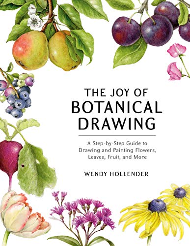 The Joy of Botanical Drawing: A Step-by-Step Guide to Drawing and Painting Flowers, Leaves, Fruit, and More (Kindle Edition)