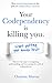 Your Codependency is Killin...