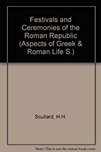 Festivals & Ceremonies of the Roman Republic: Aspects of Greek & Roman Life (Hardcover)