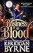 The Business of Blood by Kerrigan Byrne