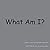 WHAT AM I?