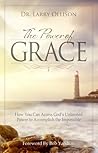 The Power of Grace: How You Can Access God's Unlimited Power to Accomplish the Impossible