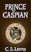 Prince Caspian by C.S. Lewis Prince Caspian by C.S. Lewis