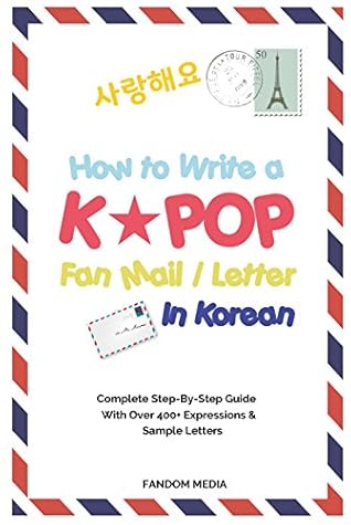 How To Write A Kpop Fan Mail Letter In Korean Complete Step By Step Guide With Over 400 Expressions Sample Letters By Fandom Media How To Write A Kpop Fan Mail Letter In Korean Complete Step By Step Guide With Over 400 Expressions Sample Letters By Fandom Media