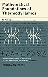 Mathematical Foundations of Thermodynamics: International Series of Monographs on Pure and Applied Mathematics