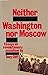 Neither Washington nor Moscow by Tony Cliff
