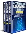Accelerated Learning Bible: 3 In 1 Bundle - Advanced Learning Strategies For Unconventional Thinkers: The Ultimate Collection To Learn Faster, Remember More And Become More Productive