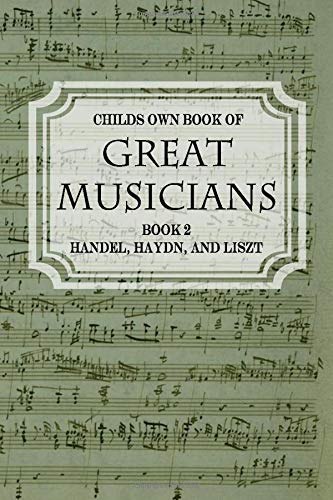 Child's Own Book of Great Musicians: Handel, Haydn, and Liszt by Thomas Tapper (Paperback)