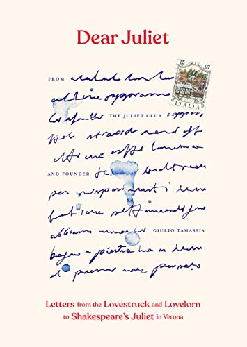 Dear Juliet: Letters from the Lovestruck and Lovelorn to Shakespeare's Juliet in Verona (Kindle Edition)