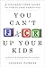 You Can't F*ck Up Your Kids: A Judgment-Free Guide to Stress-Free Parenting