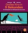 Großes Kino in 5 Sekunden: 70 Filmklassiker von Metropolis bis La La Land
