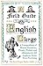 A Field Guide to the English Clergy: A Compendium of Diverse Eccentrics, Pirates, Prelates and Adventurers; All Anglican, Some Even Practising
