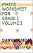 MATHS WORKSHEET FOR GRADE 3 VOLUME 3 SUBTRACTION by Sushma Tripathi